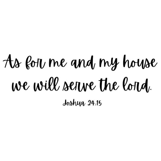 As for me and my house we will serve the Lord.