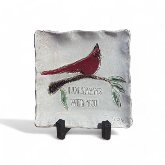 I am always with you. 7" X 7' Cardinal