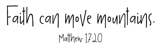 Faith can move mountains.
