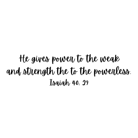 He gives power to the weak and strength to the powerless.