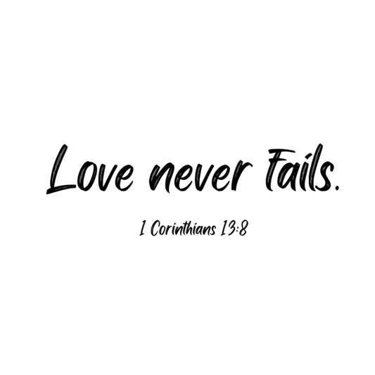 Love never fails.