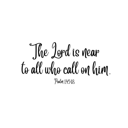 The Lord is near to all who call on him.