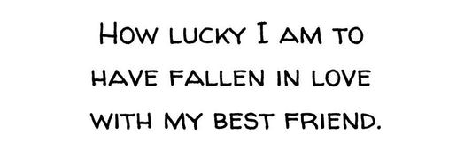 How Lucky I am to have…