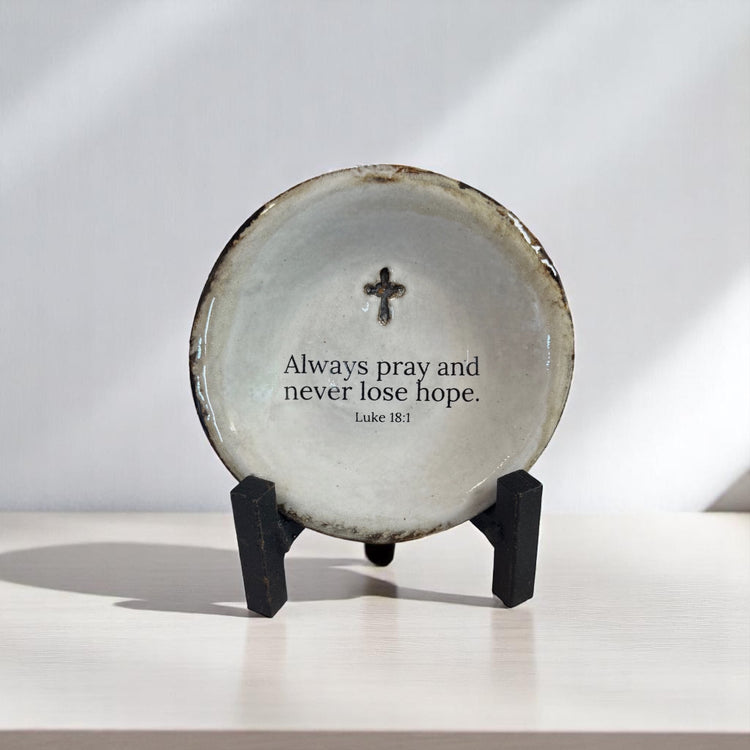 Always pray and never lose hope.
