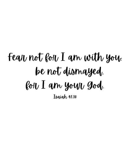 Fear not for I am with you…