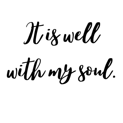 It is well with my soul.