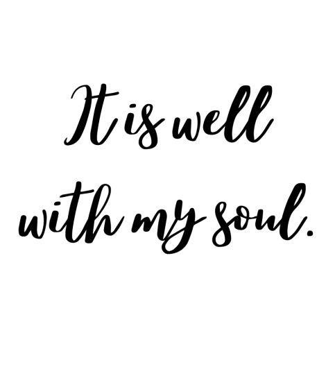 It is well with my soul.