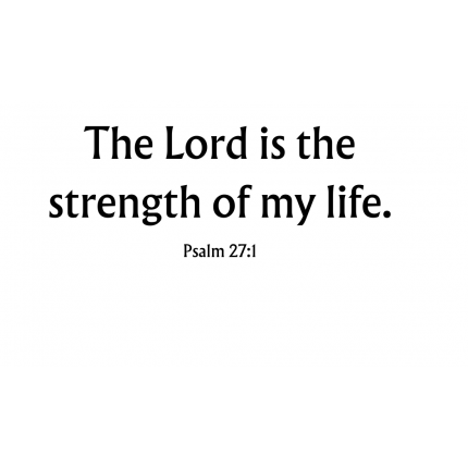 The Lord is the strength…