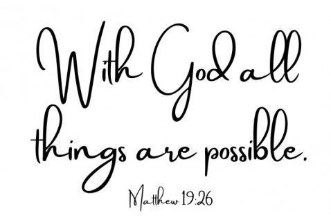 With God all things are possible.